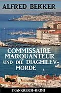 E-Book (epub) Commissaire Marquanteur und die Diaghilev-Morde: Frankreich Krimi von Alfred Bekker