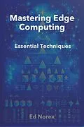 E-Book (epub) Mastering Edge Computing: Essential Techniques von Ed A Norex