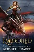 E-Book (epub) Embroiled (The Dragon Captured, #3) von Bridget E. Baker