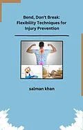 E-Book (epub) Bend, Don't Break: Flexibility Techniques for Injury Prevention von Salman Khan