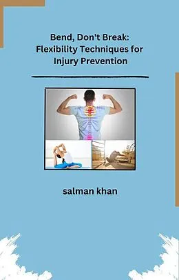 E-Book (epub) Bend, Don't Break: Flexibility Techniques for Injury Prevention von Salman Khan