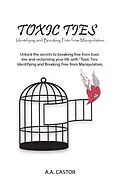 E-Book (epub) Toxic Ties: Identifying and Breaking Free from Manipulation von A. A. Castor
