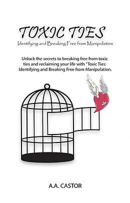E-Book (epub) Toxic Ties: Identifying and Breaking Free from Manipulation von A. A. Castor