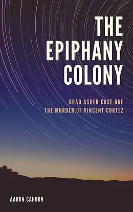 E-Book (epub) The Epiphany Colony: The Murder of Vincent Cortez (The Epiphany Colony: Asher and Elaine, #1) von Aaron Cahoon