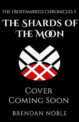E-Book (epub) The Shards of the Moon (The Frostmarked Chronicles, #5) von Brendan Noble