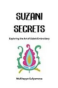 E-Book (epub) Suzani Secrets: Exploring the Art of Uzbek Embroidery von Mukhayyo Gulyamova