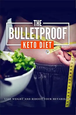 E-Book (epub) The Bulletproof Keto Diet (Healthy Living, #1) von Info E-Book