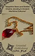 E-Book (epub) Sapphire Seas and Golden Chains: Jewelry in Ancient Maritime Cultures von Oriental Publishing