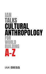 E-Book (epub) Ian Talks Cultural Anthropology for World Building A-Z von Ian Eress