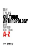 E-Book (epub) Ian Talks Cultural Anthropology for World Building A-Z von Ian Eress