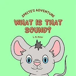 E-Book (epub) Sprite's Adventure: What is That Sound? von L. M. Miller