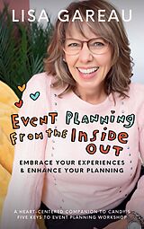 eBook (epub) Event Planning from the Inside Out: Embrace Your Experiences and Enhance Your Planning de Lisa Gareau