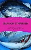 E-Book (epub) Seafood Symphony: A Culinary Journey through 100 Delectable Recipes von Pablo Picante