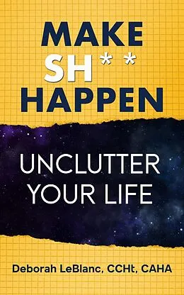 E-Book (epub) Make Sh** Happen! Unclutter Your Life von Deborah LeBlanc CCHt Caha