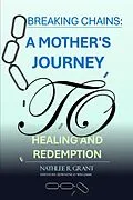 E-Book (epub) Breaking Chains: A Mother's Journey to Healing and Redemption von Nathlee R. Grant