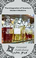 E-Book (epub) The Integration of Scents in Modern Medicine von Oriental Publishing