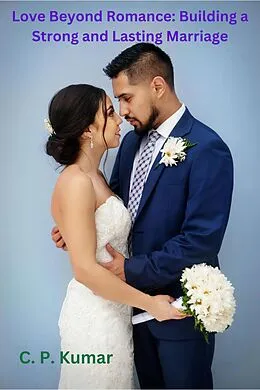 E-Book (epub) Love Beyond Romance: Building a Strong and Lasting Marriage von C. P. Kumar