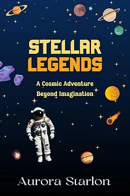 E-Book (epub) Stellar Legends: A Cosmic Adventure Beyond Imagination von Aurora Starlon