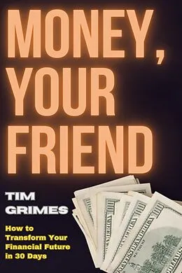 E-Book (epub) Money, Your Friend von Tim Grimes