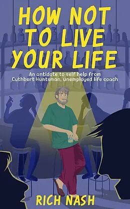 E-Book (epub) How Not To Live Your Life (The Legend of Cuthbert Huntsman, #1) von Rich Nash
