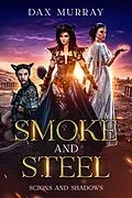 E-Book (epub) Smoke and Steel: A Sapphic Epic Fantasy (Scions and Shadows, #2) von Dax Murray