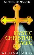 E-Book (epub) Mystic Christian Magic (School of Magick, #8) von William Darcy