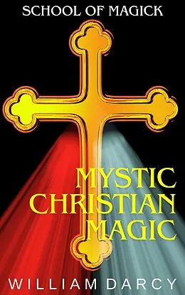 E-Book (epub) Mystic Christian Magic (School of Magick, #8) von William Darcy