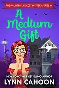 E-Book (epub) A Medium Gift (The Haunted Life Cozy Mystery series, #4) von Lynn Cahoon