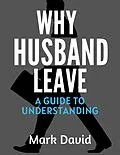 E-Book (epub) Why Husband Leave A Guide to Understanding von Mark David