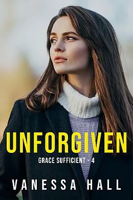 E-Book (epub) Unforgiven (Grace Sufficient, #4) von Vanessa Hall