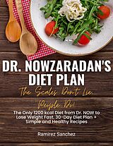 eBook (epub) Dr. Nowzaradan's Diet Plan: The Scales Don't Lie, People Do! The Only 1200 kcal Diet from Dr. NOW to Lose Weight Fast. 30-Day Diet Plan de Ramirez Sanchez