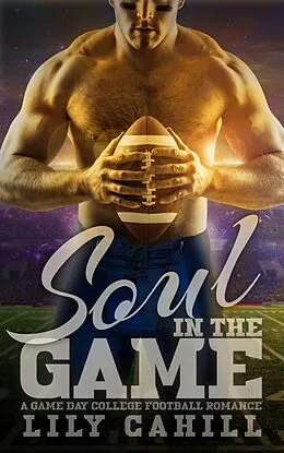 E-Book (epub) Soul in the Game (A Game Day College Football Romance, #3) von Lily Cahill
