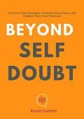 E-Book (epub) Beyond Self-Doubt: Discover Your Strengths, Embrace Your Flaws, and Unleash Your True Potential von Kiran Garrett