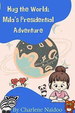 E-Book (epub) Hug the World: Mila's Presidential Adventure von Charlene Naidoo