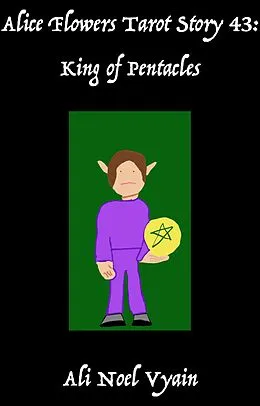 E-Book (epub) King of Pentacles (Alice Flowers Tarot, #43) von Ali Noel Vyain
