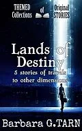 E-Book (epub) Lands of Destiny (Themed Collections of Original Stories) von Barbara G. Tarn