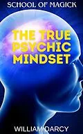 E-Book (epub) The True Psychic Mindset (School of Magick, #15) von William Darcy