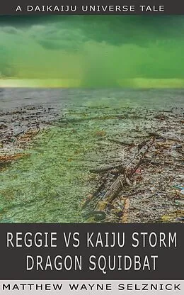 E-Book (epub) Reggie vs Kaiju Storm Dragon Squidbat (Daikaiju Universe, #2) von Matthew Wayne Selznick