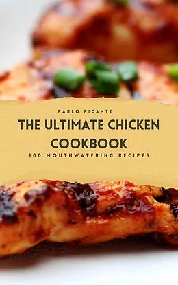 E-Book (epub) The Ultimate Chicken Cookbook: 100 Mouthwatering Recipes von Paul Richards