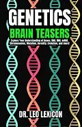 E-Book (epub) Genetics Brain Teasers: Explore your Understadning of Genes, DNA, RNA, mRNA, Chromosomes, Mutation, Heredity, Evolution, and more! von Leo Lexicon