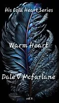 E-Book (epub) His Cold Heart - Warm Heart - Vol 2 von Dale V Mcfarlane