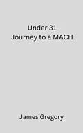 E-Book (epub) Under 31 Journey to a MACH von James Gregory