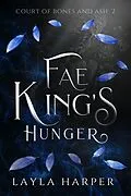 E-Book (epub) Fae King's Hunger (Court of Bones and Ash, #2) von Layla Harper