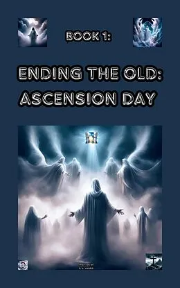 E-Book (epub) Ending the Old: Ascension Day (Amen: bringing in the New, #1) von B. A. Harris
