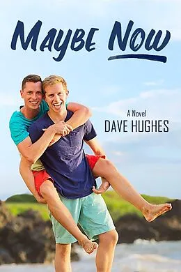 E-Book (epub) Maybe Now (Gay Tales for the New Millennium, #6) von Dave Hughes