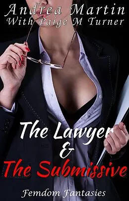 E-Book (epub) The Lawyer and the Submissive (Femdom Fantasies, #6) von Andrea Martin