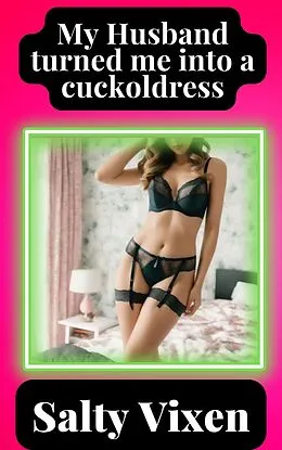 E-Book (epub) My Husband Turned Me Into a Cuckoldress von Salty Vixen