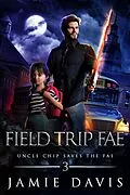 E-Book (epub) Field Trip Fae (Uncle Chip Saves the Fae, #3) von Jamie Davis