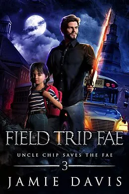 E-Book (epub) Field Trip Fae (Uncle Chip Saves the Fae, #3) von Jamie Davis