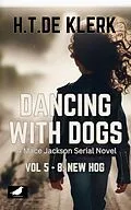 E-Book (epub) Dancing with Dogs: Vol 5 - 8: New Hog (Mace Jackson: Dancing With dogs, #2) von H. T. de Klerk